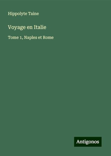 Voyage en Italie: Tome 1, Naples et Rome Voyage en Italie: Tome 1, Naples et Rome von Antigonos Verlag