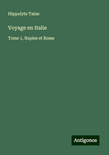 Voyage en Italie: Tome 1, Naples et Rome Voyage en Italie: Tome 1, Naples et Rome von Antigonos Verlag