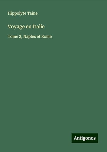 Voyage en Italie: Tome 2, Naples et Rome Voyage en Italie: Tome 2, Naples et Rome von Antigonos Verlag