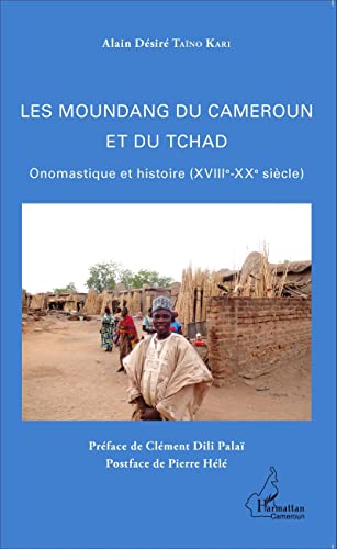 Les Moundang du Cameroun et du Tchad: Onomastique et histoire (XVIIIè-XXè siècle) von L'HARMATTAN