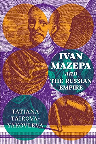 Ivan Mazepa and the Russian Empire (Peter Jacyk Centre for Ukrainian History Research Monograph)