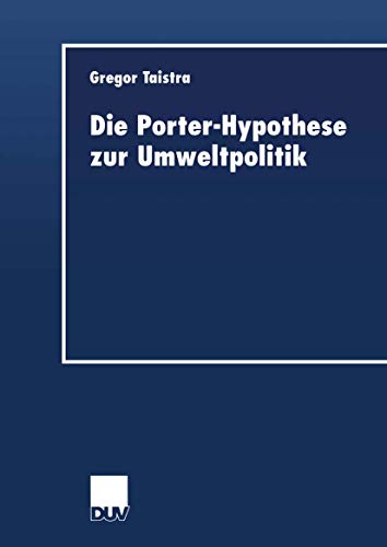 Die Porter-Hypothese zur Umweltpolitik (DUV Wirtschaftswissenschaft) von Deutscher Universitätsverlag