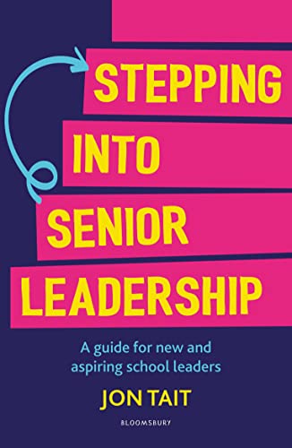 Stepping into Senior Leadership: A guide for new and aspiring school leaders von Bloomsbury Education