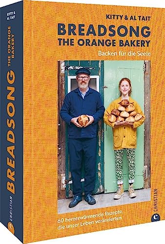 Backbuch – Breadsong. The Orange Bakery: Backen für die Seele. 60 herzerwärmende Rezepte, die unser Leben veränderten von Christian Verlag GmbH