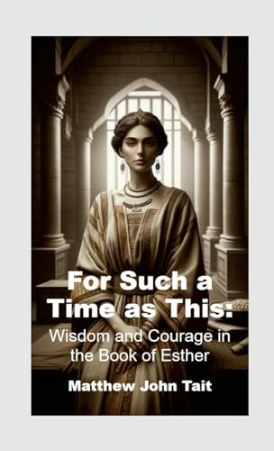 For Such a Time as This: Wisdom and Courage in the Book of Esther von Lulu.com