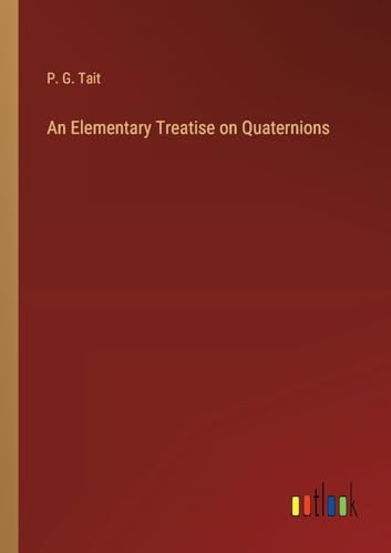 An Elementary Treatise on Quaternions von Outlook Verlag