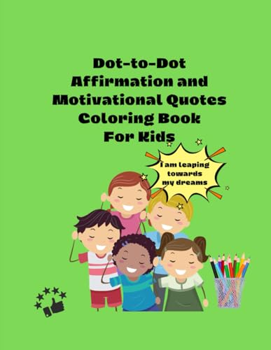 Dot-to-Dot Affirmation and Motivational Quote Colouring Book For Kids: Postive Words of Affirmation, Building Resilience, happiness and Reducing ... (kids affirmation coloring book, Band 2)
