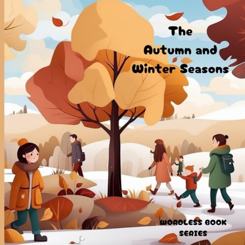 The Autumn and Winter Seasons: Wordless Picture Book For Kids and Children (wordless books for children) von Independently published