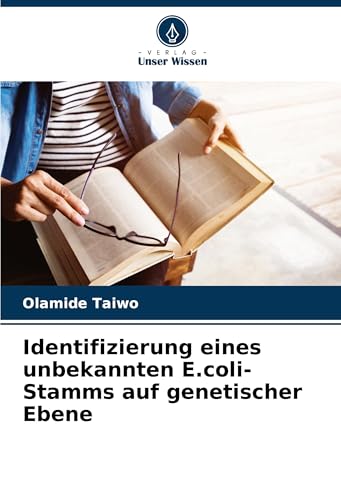 Identifizierung eines unbekannten E.coli-Stamms auf genetischer Ebene von Verlag Unser Wissen