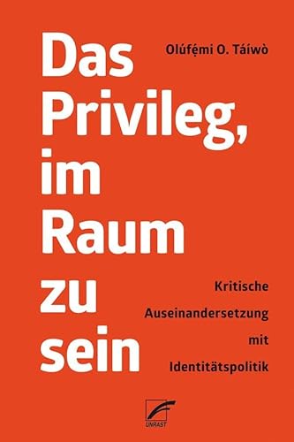Das Privileg, im Raum zu sein: Eine kritische Auseinandersetzung mit Identitätspolitik von Unrast Verlag