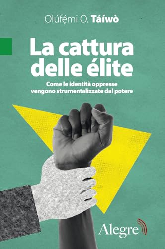 La cattura delle élite. Come le identità oppresse vengono strumentalizzate dal potere (Tempi moderni) von Edizioni Alegre
