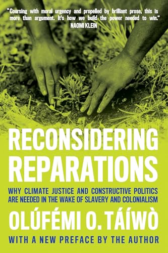 Reconsidering Reparations: Why Climate Justice and Constructive Politics Are Needed in the Wake of Slavery and Colonialism Reconsidering Reparations: Why Climate Justice and Constructive Politics Are Needed in the Wake of Slavery and Colonialism von Haymarket Books