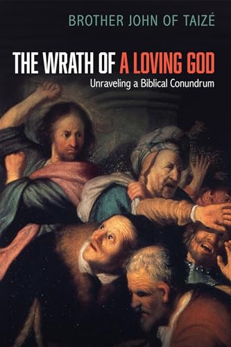The Wrath of a Loving God: Unraveling a Biblical Conundrum von Cascade Books
