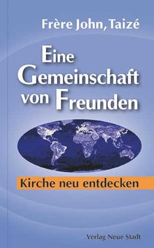 Eine Gemeinschaft von Freunden: Kirche neu entdecken (Spiritualität)