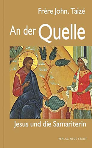 An der Quelle: Jesus und die Samariterin (Spiritualität)