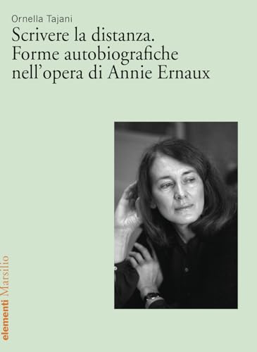 Scrivere la distanza. Forme autobiografiche nell'opera di Annie Ernaux (Elementi) von Marsilio