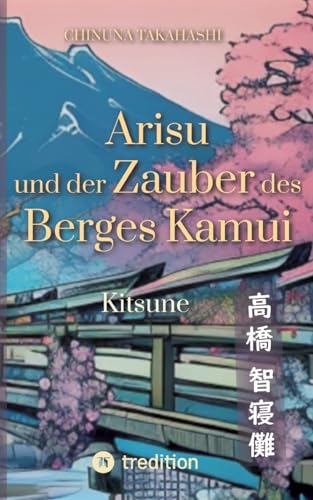 Arisu und der Zauber des Berges Kamui - Band 1: Kitsune von tredition