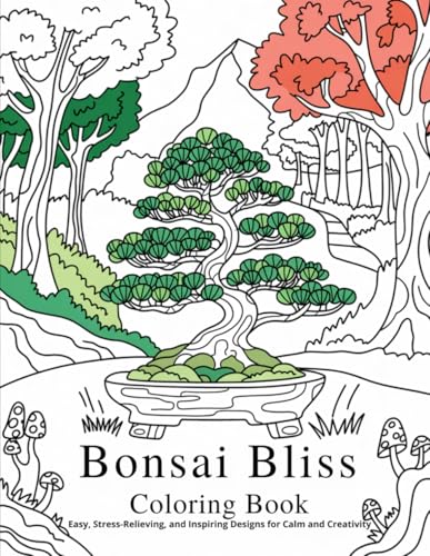 Bonsai Bliss Coloring Book: Easy, Stress-Relieving, and Inspiring Designs for Calm and Creativity (Bonsai for the Beginner Series) von Independently published