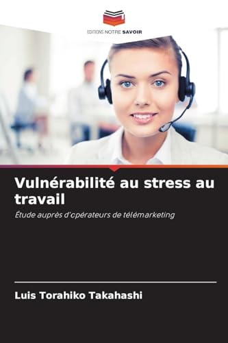 Vulnérabilité au stress au travail: Étude auprès d'opérateurs de télémarketing