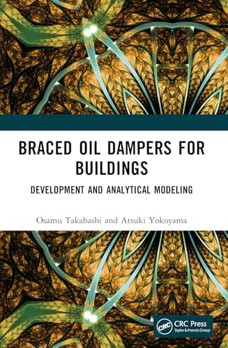 Braced Oil Dampers for Buildings: Development and Analytical Modeling von CRC Press