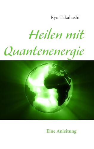 Heilen mit Quantenenergie: Eine Anleitung von Books on Demand GmbH