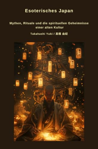 Esoterisches Japan: Mythen, Rituale und die spirituellen Geheimnisse einer alten Kultur von epubli