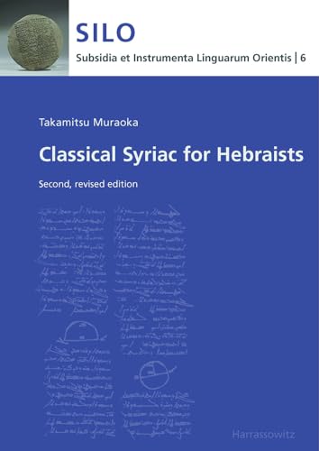 Classical Syriac for Hebraists: Second, revised edition (Subsidia et Instrumenta Linguarum Orientis: Reinhard G. Lehmann, Band 6) von Harrassowitz Verlag