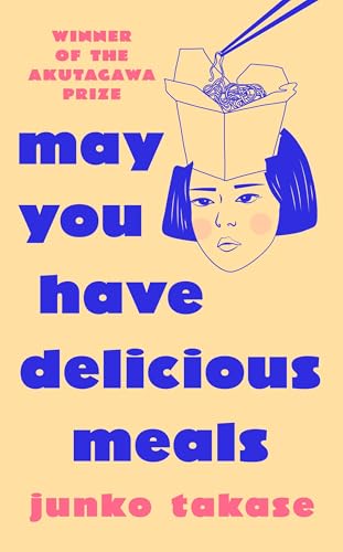 May You Have Delicious Meals: WINNER OF THE AKUTAGAWA PRIZE von Hutchinson Heinemann