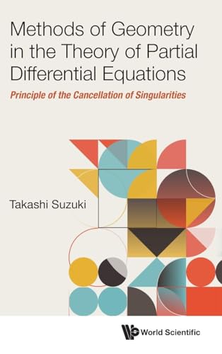 Methods Of Geometry In The Theory Of Partial Differential Equations: Principle Of The Cancellation Of Singularities von WSPC