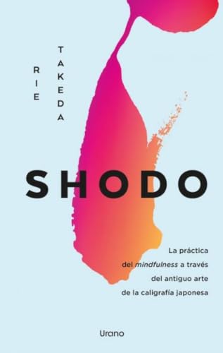 Shodo: La práctica del mindfulness a través del antiguo arte de la caligrafía japonesa (Crecimiento personal)