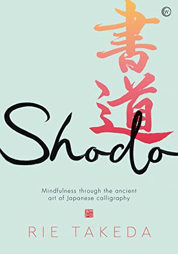 Shodo: The practice of mindfulness through the ancient art of Japanese calligraphy