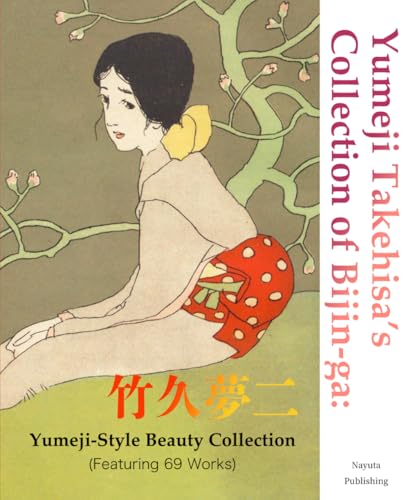 Yumeji Takehisa's Collection of Bijin-ga: Yumeji-Style Beauty Collection (Featuring 69 Works) von Independently published