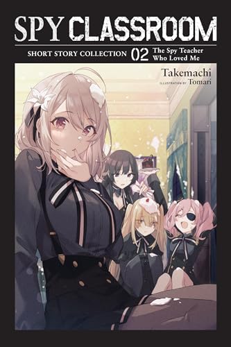 Spy Classroom Short Story Collection, Vol. 2 (light novel): The Spy Teacher Who Loved Me (SPY CLASSROOM SHORT STORY COLL SC NOVEL)