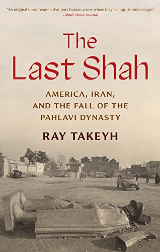 The Last Shah: America, Iran, and the Fall of the Pahlavi Dynasty (Council on Foreign Relations Book)
