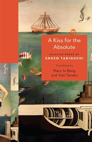 A Kiss for the Absolute: Selected Poems of Shuzo Takiguchi (The Lockert Library of Poetry in Translation, 156) von Princeton University Press