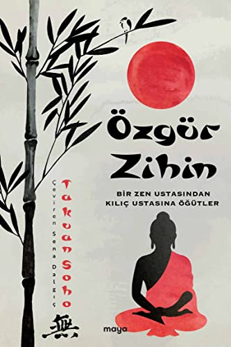 Özgür Zihin: Bir Zen Ustasından Kılıç Ustasına Öğütler