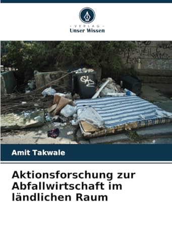 Aktionsforschung zur Abfallwirtschaft im ländlichen Raum: DE von Verlag Unser Wissen