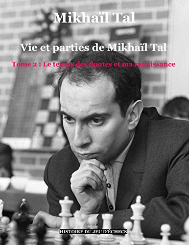 Vie et parties de Mikhaïl Tal (t. 2): Tome 2 : Le temps des doutes et ma renaissance (Histoire du jeu d'échecs) von Books on Demand