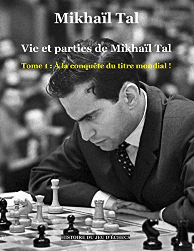 Vie et parties de Mikhaïl Tal: Tome 1 : À la conquête du titre mondial ! (Histoire du jeu d'échecs) von Books on Demand