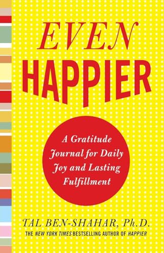 Even Happier: A Gratitude Journal for Daily Joy and Lasting Fulfillment