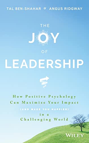The Joy of Leadership: How Positive Psychology Can Maximize Your Impact (and Make You Happier) in a Challenging World von Wiley