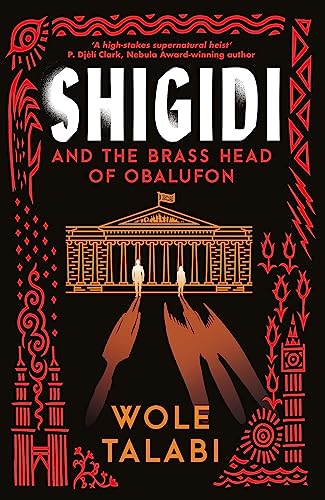 Shigidi and the Brass Head of Obalufon: The Nebula Award finalist and gripping magical heist novel von Gollancz