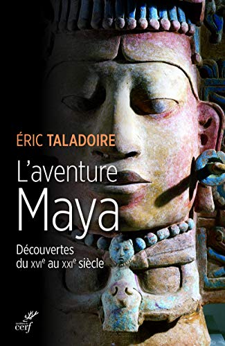 L'AVENTURE MAYA - DECOUVERTES DU XVIE AU XXIE SIECLE: Découverte du XVIe au XXIe siècle