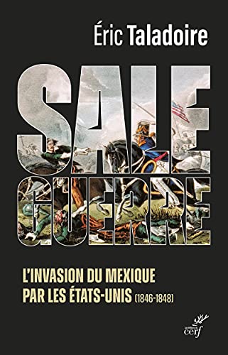 SALE GUERRE - L'INVASION DU MEXIQUE PAR LES ETATS-UNIS: L'invasion du Mexique par les Etats-Unis (1846-1848) von CERF