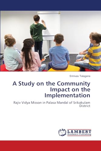 A Study on the Community Impact on the Implementation: Rajiv Vidya Misson in Palasa Mandal of Srikakulam District