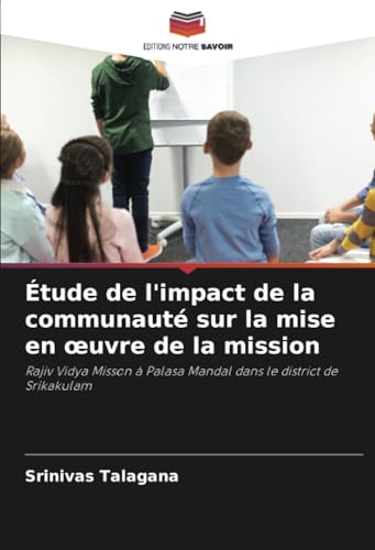 Étude de l'impact de la communauté sur la mise en œuvre de la mission: Rajiv Vidya Misson à Palasa Mandal dans le district de Srikakulam von Editions Notre Savoir