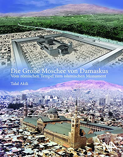 Die Große Moschee von Damaskus: Vom römischen Tempel zum islamischen Monument von Nnnerich-Asmus Verlag