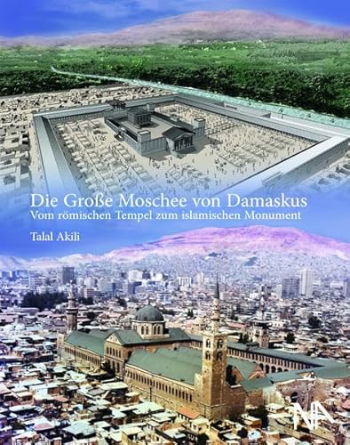 Die Große Moschee von Damaskus: Vom römischen Tempel zum islamischen Monument von Nnnerich-Asmus Verlag