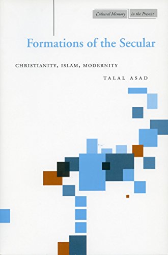 Formations of the Secular: Christianity, Islam, Modernity (Cultural Memory in the Present) von Stanford University Press