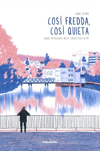 Così fredda, così quieta. Cinque passeggiate nella Zurigo degli altri von Hoppípolla Edizioni